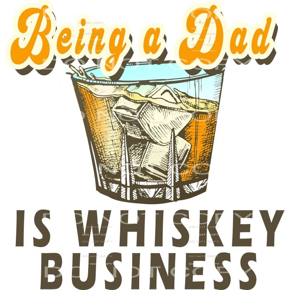 Being a Dad Is Whiskey Business #6661 Sublimation Transfers - Adult 13x9 Inches
